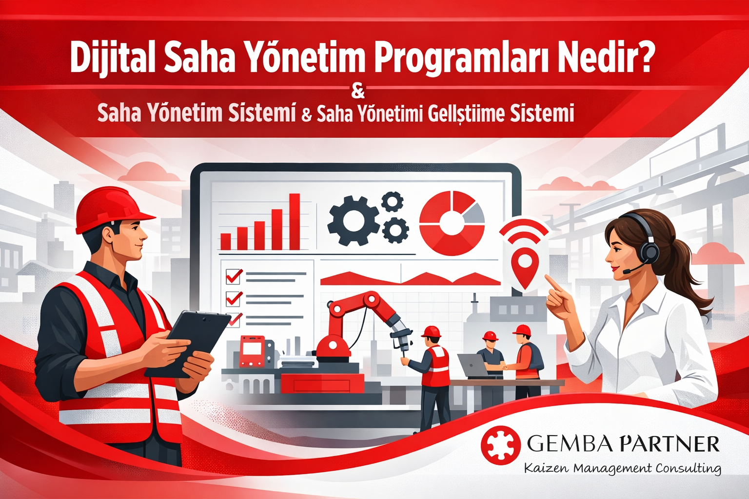 dijital saha yönetim programları,saha yönetim yazılımları,dijital saha yönetimi,üretimde dijital saha yönetimi,gemba dijital saha,saha operasyon yönetimi